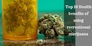 Health Benefits Of Using Recreational Marijuana Health Benefits Of Using Recreational Marijuana